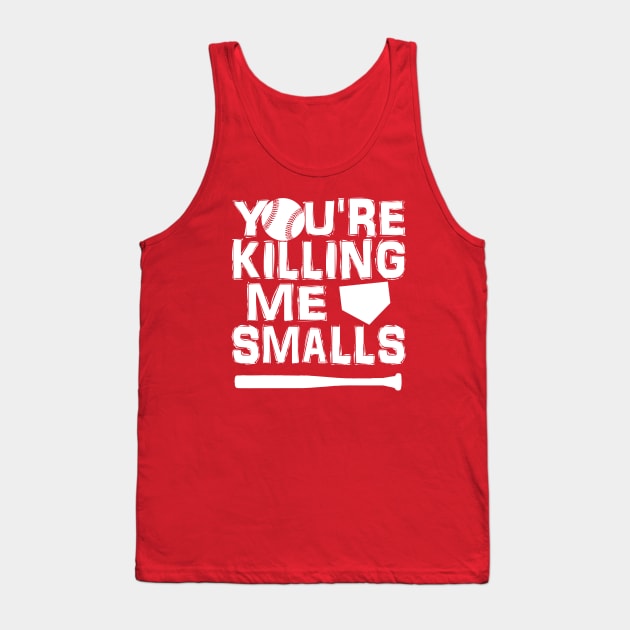 You're Killing Me Smalls Tank Top by flimflamsam